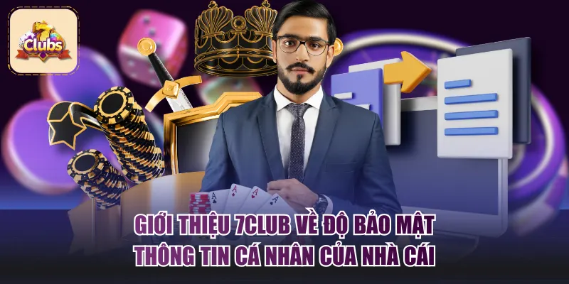 Giới thiệu 7Club về độ bảo mật thông tin cá nhân của nhà cái