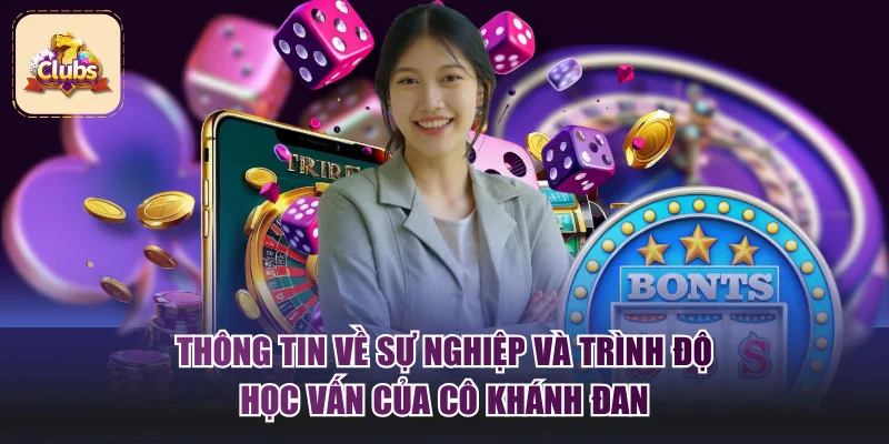 Thông tin về sự nghiệp và trình độ học vấn của cô Khánh Đan