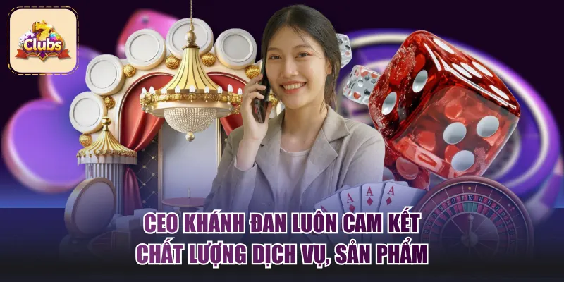 CEO Khánh Đan luôn cam kết chất lượng dịch vụ, sản phẩm