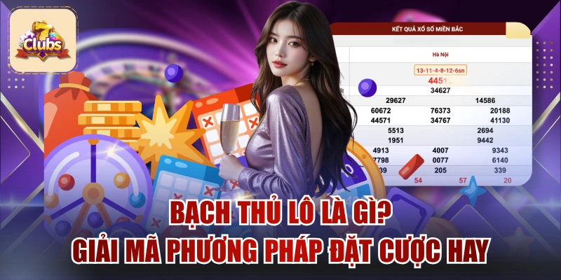 Bạch Thủ Lô Là Gì? Giải Mã Phương Pháp Đặt Cược Hay