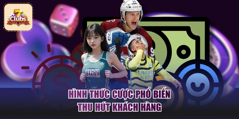 Hình thức cược phổ biến thu hút khách hàng