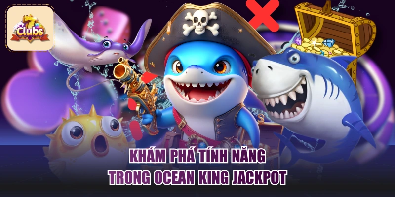 Khám phá tính năng trong Ocean King Jackpot