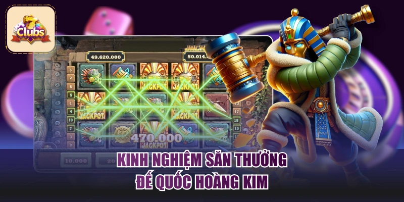 Kinh nghiệm săn thưởng Đế Quốc Hoàng Kim
