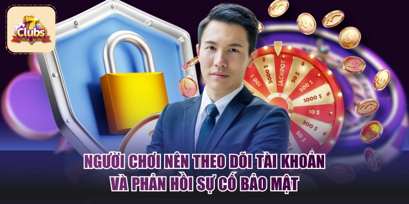 Người chơi nên theo dõi tài khoản và phản hồi sự cố bảo mật