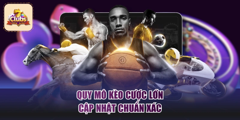 Quy mô kèo cược lớn, cập nhật chuẩn xác 