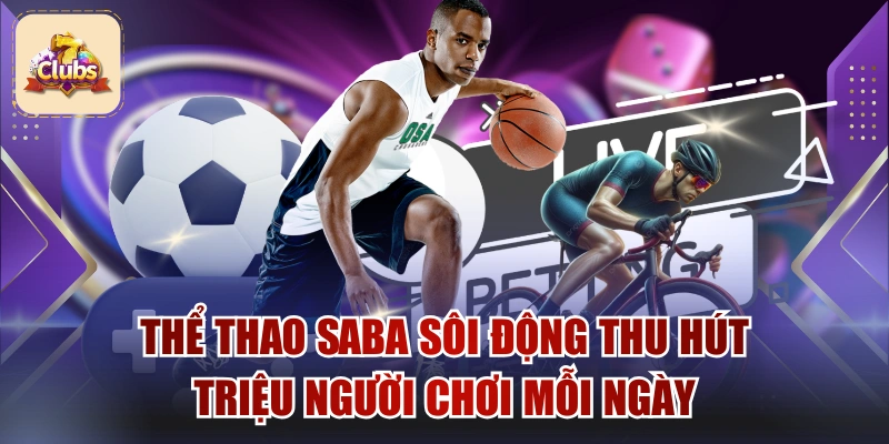 Thể Thao Saba Sôi Động Thu Hút Triệu Người Chơi Mỗi Ngày