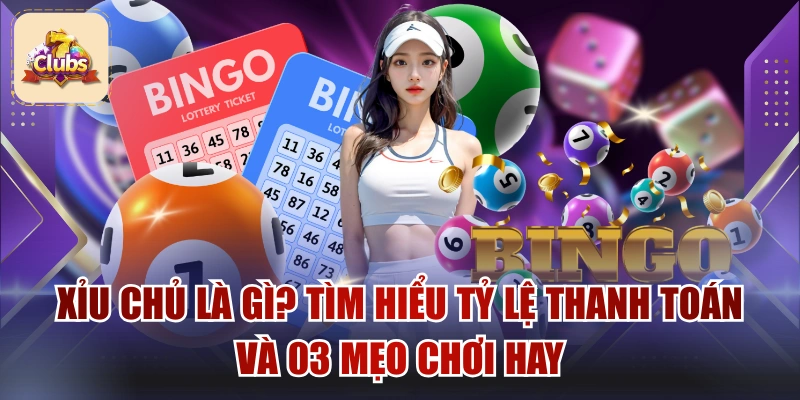 Xỉu Chủ Là Gì? Tìm Hiểu Tỷ Lệ Thanh Toán Và 03 Mẹo Chơi Hay